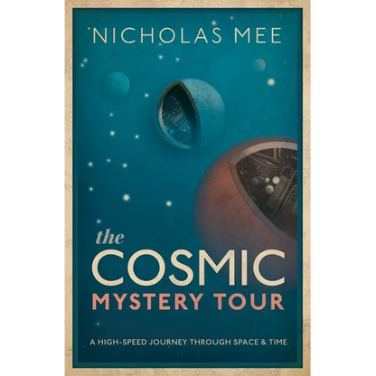 The Cosmic Mystery Tour: A High-Speed Journey Through Space & Time - Hardcover