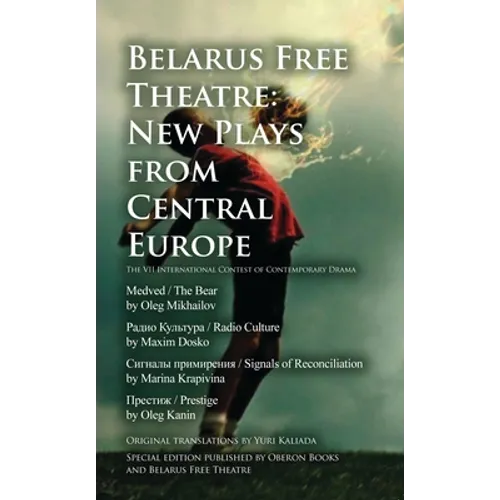 Belarus Free Theatre: New Plays from Central Europe: The VII International Contest of Contemporary Drama - Paperback