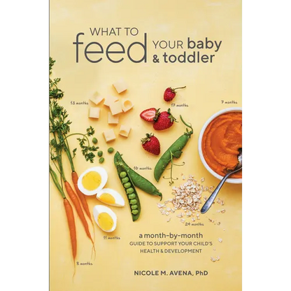 What to Feed Your Baby and Toddler: A Month-by-Month Guide to Support Your Child's Health and Development - Paperback