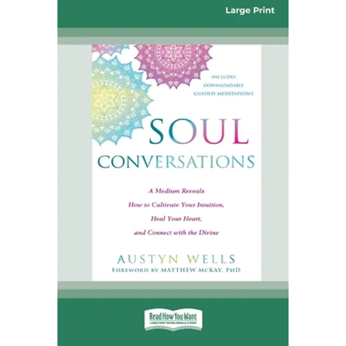Soul Conversations: A Medium Reveals How to Cultivate Your Intuition, Heal Your Heart, and Connect with the Divine (16pt Large Print Edition) - Paperback