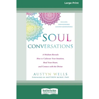 Soul Conversations: A Medium Reveals How to Cultivate Your Intuition, Heal Your Heart, and Connect with the Divine (16pt Large Print Edition) - Paperback