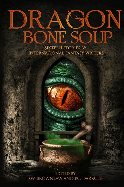 Dragon Bone Soup: A showcase of sixteen of the best international writing talents in Fantasy and Science Fiction - Paperback