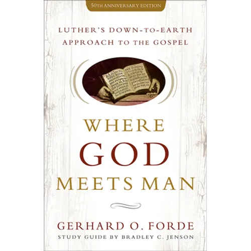 Where God Meets Man, 50th Anniversary Edition: Luther's Down-to-Earth Approach to the Gospel - Paperback