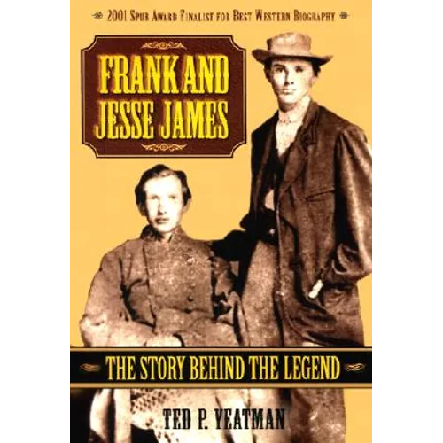Frank and Jesse James: The Story Behind the Legend - Paperback