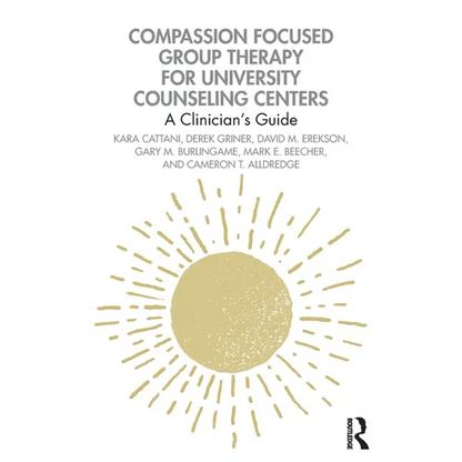 Compassion Focused Group Therapy for University Counseling Centers: A Clinician's Guide - Paperback