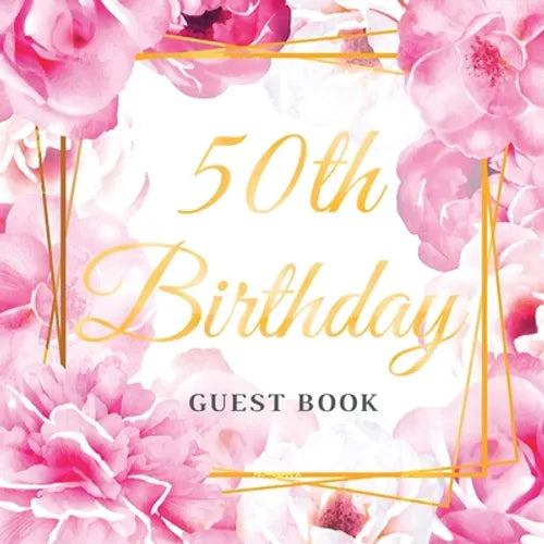 50th Birthday Guest Book: An Elegant Floral Keepsake for Her 50th Birthday - Paperback Guest Sign-In Book for Women with 105 Pages for Wishes, Memorie - Paperback