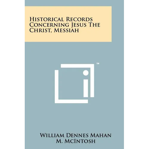 Historical Records Concerning Jesus The Christ, Messiah - Paperback