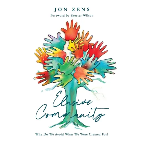Elusive Community: Why Do We Avoid What We Were Created For? - Paperback