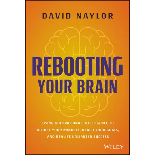 Rebooting Your Brain: Using Motivational Intelligence to Adjust Your Mindset, Reach Your Goals, and Realize Unlimited Success - Hardcover