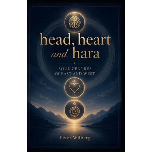Head, Heart & Hara: The Soul Centers Of West And East - Paperback