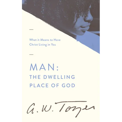 Man: The Dwelling Place of God: What It Means to Have Christ Living in You - Paperback