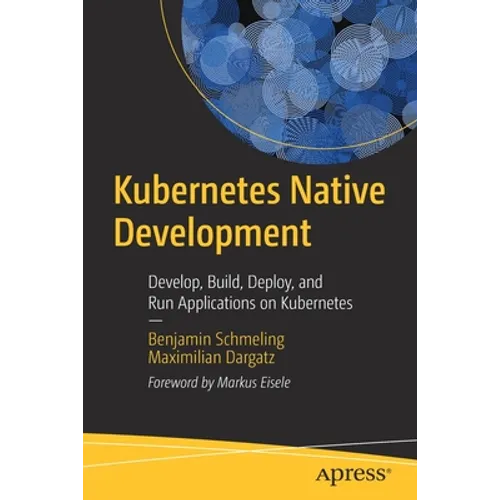 Kubernetes Native Development: Develop, Build, Deploy, and Run Applications on Kubernetes - Paperback