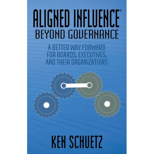 Aligned Influence(r) Beyond Governance: A Better Way Forward for Boards, Executives, and Their Organizations - Paperback