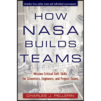 How NASA Builds Teams: Mission Critical Soft Skills for Scientists, Engineers, and Project Teams - Hardcover