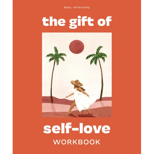 The Gift of Self Love: A Workbook to Help You Build Confidence, Recognize Your Worth, and Learn to Finally Love Yourself (Self Love Workbook for Women - Paperback