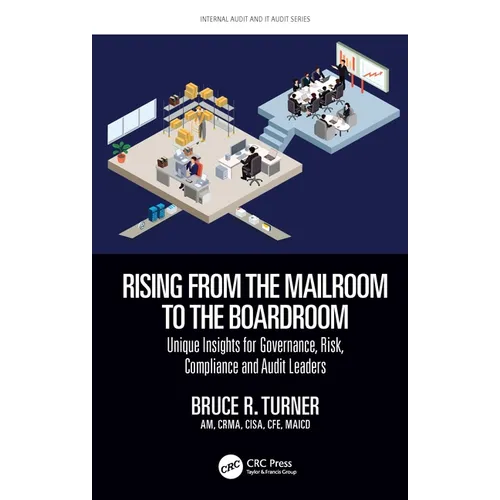 Rising from the Mailroom to the Boardroom: Unique Insights for Governance, Risk, Compliance and Audit Leaders - Hardcover