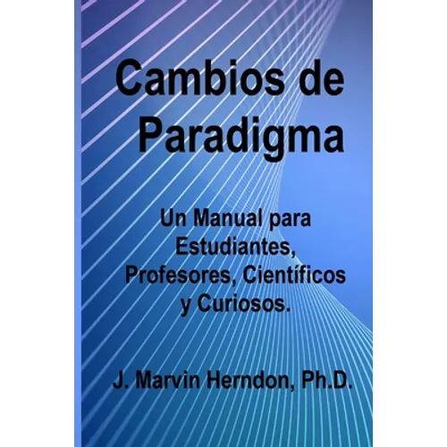 Cambios de Paradigma: Un manual para estudiantes, profesores, científicos y curiosos. - Paperback