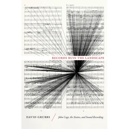 Records Ruin the Landscape: John Cage, the Sixties, and Sound Recording - Hardcover