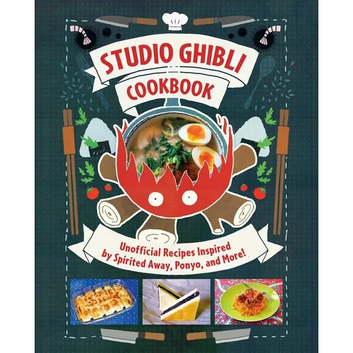Studio Ghibli Cookbook: Unofficial Recipes Inspired by Spirited Away, Ponyo, and More! - Hardcover