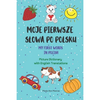 Moje Pierwsze Slowa Po Polsku / My First Words In Polish / Picture Dictionary with English Translations - Paperback