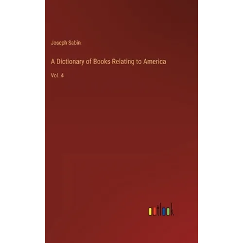 A Dictionary of Books Relating to America: Vol. 4 - Hardcover