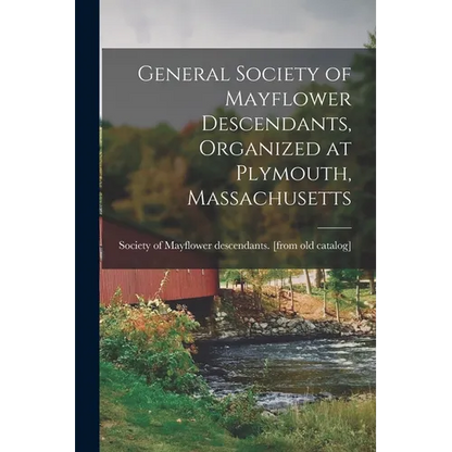 General Society of Mayflower Descendants, Organized at Plymouth, Massachusetts - Paperback