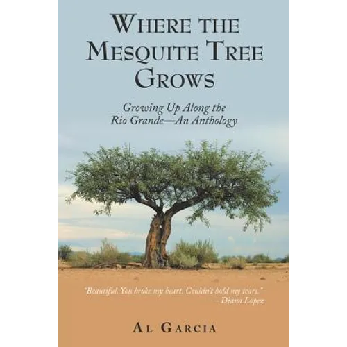 Where the Mesquite Tree Grows: Growing up Along the Rio Grande - an Anthology - Paperback