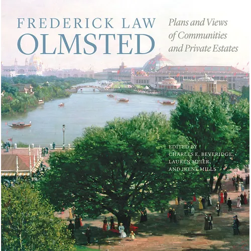 Frederick Law Olmsted: Plans and Views of Communities and Private Estates - Hardcover