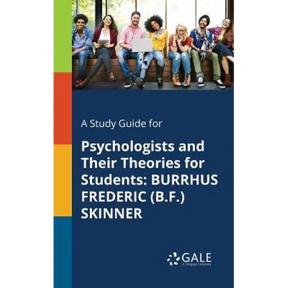A Study Guide for Psychologists and Their Theories for Students: Burrhus Frederic (B.F.) Skinner - Paperback