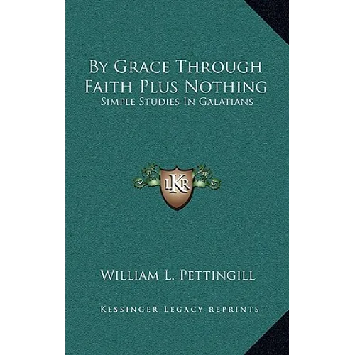 By Grace Through Faith Plus Nothing: Simple Studies In Galatians - Hardcover