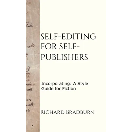 Self-editing for Self-publishers: Incorporating: A Style Guide for Fiction - Hardcover