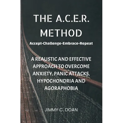 The A.C.E.R. Method: A Realistic and Effective Method to Overcome Anxiety, Panic Attacks, Hypochondria and Agoraphobia - Paperback