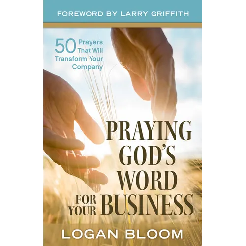 Praying God's Word for Your Business: 50 Prayers That Will Transform Your Company - Paperback