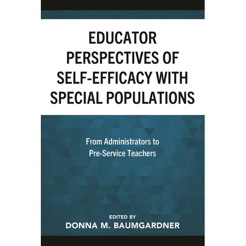 Educator Perspectives of Self-Efficacy with Special Populations: From Administrators to Pre-Service Teachers - Hardcover