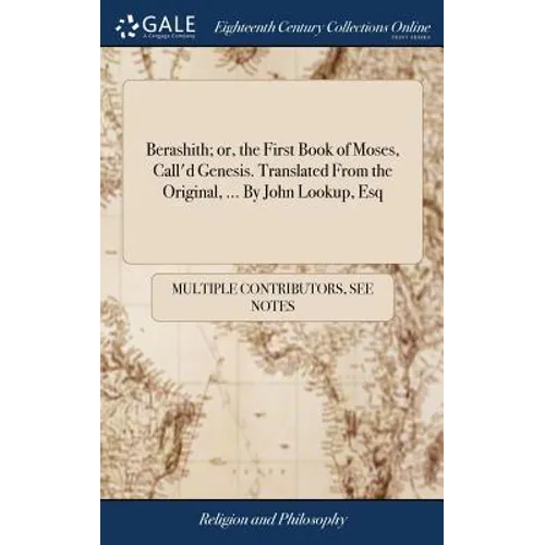 Berashith; or, the First Book of Moses, Call'd Genesis. Translated From the Original, ... By John Lookup, Esq - Hardcover