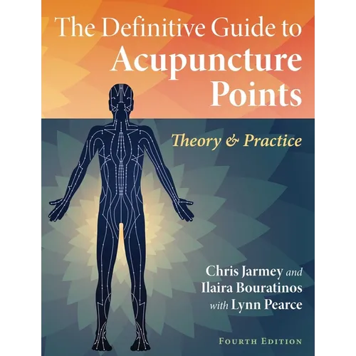 The Definitive Guide to Acupuncture Points: Theory and Practice - Paperback