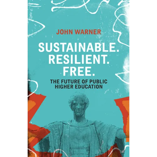 Sustainable. Resilient. Free.: The Future of Public Higher Education - Paperback