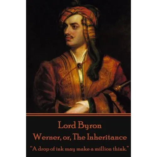 Lord Byron - Werner, or, The Inheritance: "A drop of ink may make a million think." - Paperback