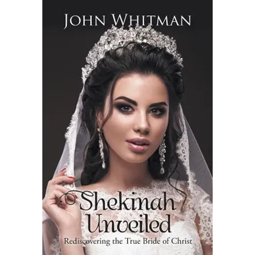 Shekinah Unveiled: Rediscovering the True Bride of Christ - Paperback