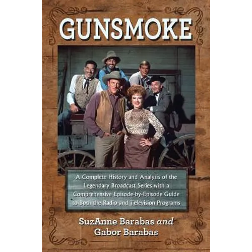 Gunsmoke 2 Volume Set: A Complete History and Analysis of the Legendary Broadcast Series with a Comprehensive Episode-By-Episode Guide to Bot - Paperback