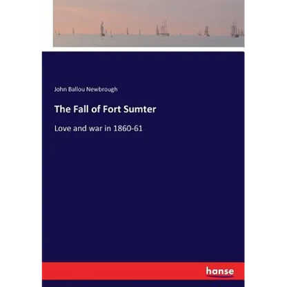 The Fall of Fort Sumter: Love and war in 1860-61 - Paperback