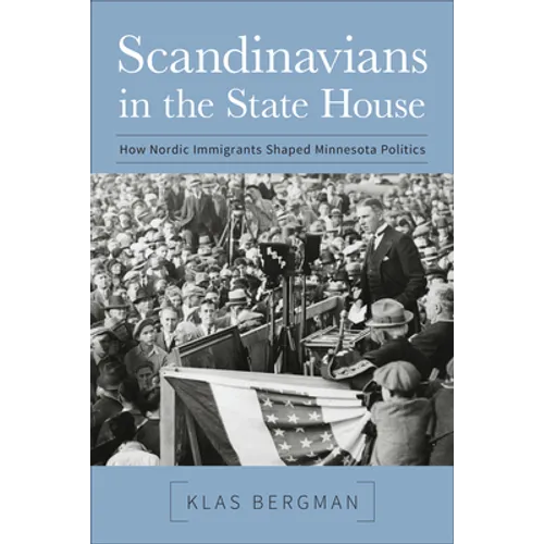 Scandinavians in the State House: How Nordic Immigrants Shaped Minnesota Politics - Paperback