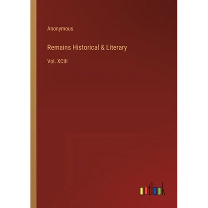 Remains Historical & Literary: Vol. XCIII - Paperback