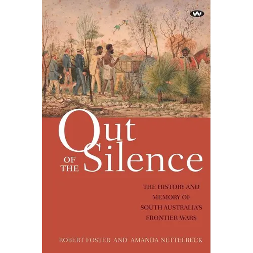 Out of the Silence: The history and memory of South Australia's frontier wars - Paperback
