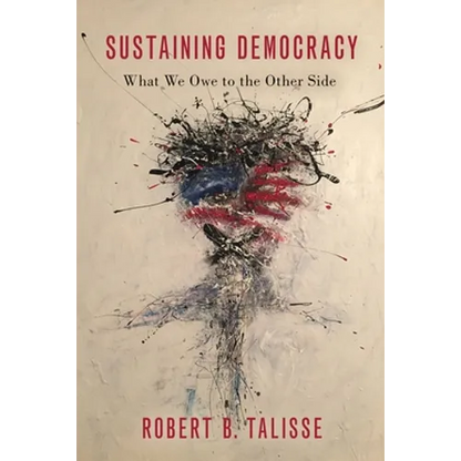 Sustaining Democracy: What We Owe to the Other Side - Hardcover