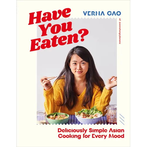 Have You Eaten?: Deliciously Simple Asian Cooking for Every Mood - Hardcover
