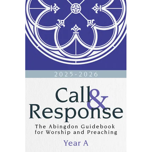 Call & Response: The Abingdon Guidebook for Worship and Preaching, Year A, 2025-2026 - Paperback