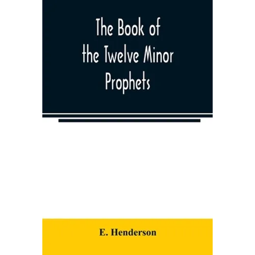 The book of the twelve Minor prophets: translated from the original Hebrew, with a commentary, critical, philological, and exegetical - Paperback