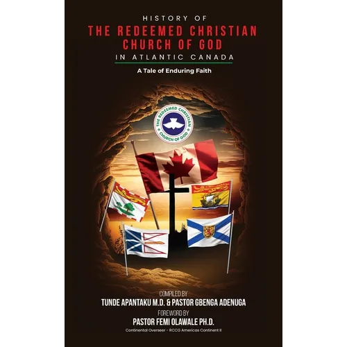History of The Redeemed Christian Church of God in Atlantic Canada - Hardcover