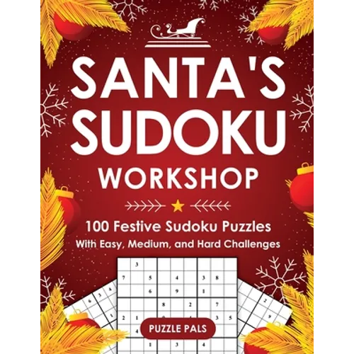 Santa's Sudoku Workshop: 100+ Festive Sudoku Puzzles with Easy, Medium, and Hard Challenges - Paperback